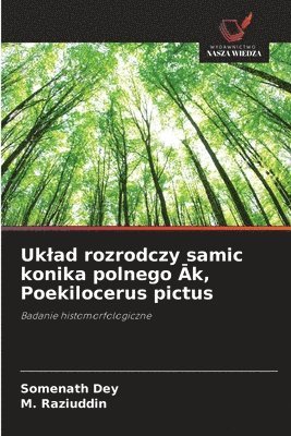 Somenath Dey, M Raziuddin - Uklad rozrodczy samic konika polnego Āk, Poekilocerus pictus, Häftad