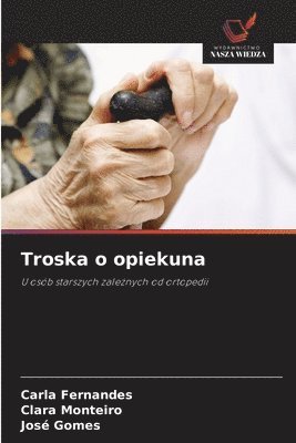 Carla Fernandes, Clara Monteiro, José Gomes - Troska o opiekuna, Häftad. Tillgänglighet: Lägg i varukorg