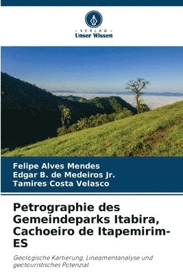 Felipe Alves Mendes, Edgar B de Medeiros Jr, Tamires Costa Velasco - Petrographie des Gemeindeparks Itabira, Cachoeiro de Itapemirim-ES, Häftad