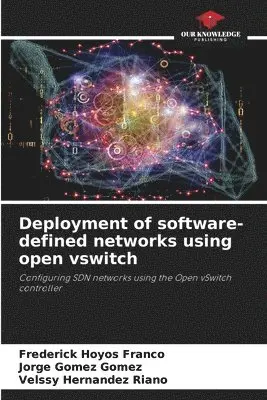 Frederick Hoyos Franco, Jorge Gómez Gómez, Velssy Hernández Riaño - Deployment of software-defined networks using open vswitch, Häftad. Tillgänglighet: Lägg i varukorg