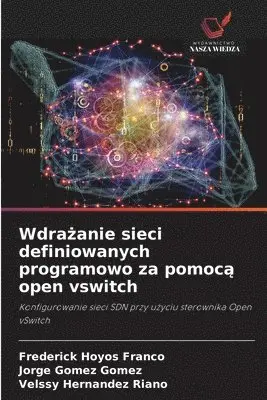 Frederick Hoyos Franco, Jorge Gómez Gómez, Velssy Hernández Riaño - Wdrażanie sieci definiowanych programowo za pomocą open vswitch, Häftad. Tillgänglighet: Lägg i varukorg