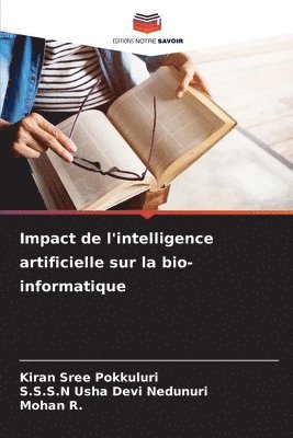 Kiran Sree Pokkuluri, S S S N Usha Devi Nedunuri, Mohan R - Impact de l'intelligence artificielle sur la bio-informatique, Häftad