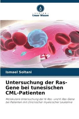 Ismael Soltani - Untersuchung der Ras-Gene bei tunesischen CML-Patienten, Häftad. Tillgänglighet: Lägg i varukorg