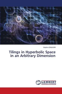 Vladimir Balkan - Tilings in Hyperbolic Space in an Arbitrary Dimension, Häftad. Tillgänglighet: Lägg i varukorg