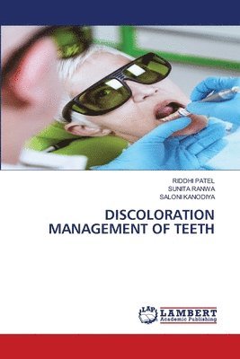 Riddhi Patel, Sunita Ranwa, Saloni Kanodiya - Discoloration Management of Teeth, Häftad. Tillgänglighet: Lägg i varukorg