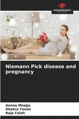 Amina Mnejja, Dhekra Toumi, Raja Faleh - Niemann Pick disease and pregnancy, Häftad. Tillgänglighet: Lägg i varukorg
