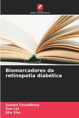 Sumon Chowdhury, Sun Lei, Sha Sha - Biomarcadores da retinopatia diabética, Häftad