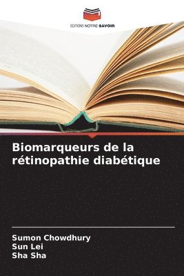 Sumon Chowdhury, Sun Lei, Sha Sha - Biomarqueurs de la rétinopathie diabétique, Häftad