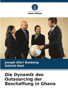 Joseph Afari Buabeng, Gabriel Nani - Dynamik des Outsourcing der Beschaffung in Ghana, Häftad