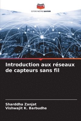 Sharddha Zanjat, Vishwajit K Barbudhe - Introduction aux réseaux de capteurs sans fil, Häftad