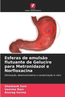 Shashank Soni, Veerma Ram, Anurag Verma - Esferas de emulsão flutuante de Gelucire para Metronidazol e Norfloxacina, Häftad. Tillgänglighet: Lägg i varukorg