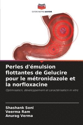 Shashank Soni, Veerma Ram, Anurag Verma - Perles d'émulsion flottantes de Gelucire pour le métronidazole et la norfloxacine, Häftad. Tillgänglighet: Lägg i varukorg
