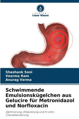 Shashank Soni, Veerma Ram, Anurag Verma - Schwimmende Emulsionskügelchen aus Gelucire für Metronidazol und Norfloxacin, Häftad. Tillgänglighet: Lägg i varukorg