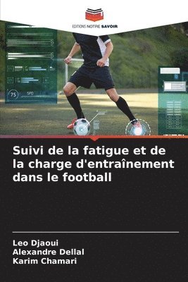 Leo Djaoui, Dellal, Karim Chamari - Suivi de la fatigue et de la charge d'entraînement dans le football, Häftad