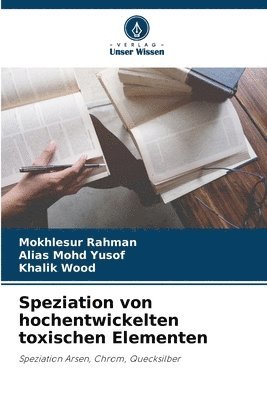 Mokhlesur Rahman, Alias Mohd Yusof, Khalik Wood - Speziation von hochentwickelten toxischen Elementen, Häftad. Tillgänglighet: Lägg i varukorg