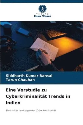 Siddharth Kumar Bansal, Tarun Chauhan - Eine Vorstudie zu Cyberkriminalität Trends in Indien, Häftad. Tillgänglighet: Lägg i varukorg