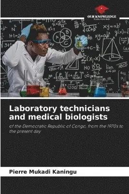 Pierre Mukadi Kaningu - Laboratory technicians and medical biologists, Häftad. Tillgänglighet: Lägg i varukorg