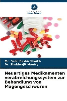 Sahil Bashir Shaikh, Shubhrajit Mantry - Neuartiges Medikamenten verabreichungssystem zur Behandlung von Magengeschwüren, Häftad. Tillgänglighet: Lägg i varukorg