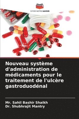 Sahil Bashir Shaikh, Shubhrajit Mantry - Nouveau système d'administration de médicaments pour le traitement de l'ulcère gastroduodénal, Häftad. Tillgänglighet: Lägg i varukorg
