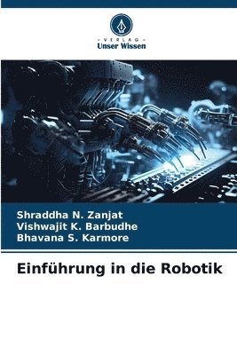 Shraddha N Zanjat, Vishwajit K Barbudhe, Bhavana S Karmore - Einführung in die Robotik, Häftad