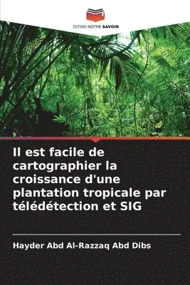 Hayder Abd Al-Razzaq Abd Dibs - Il est facile de cartographier la croissance d'une plantation tropicale par télédétection et SIG, Häftad. Tillgänglighet: Lägg i varukorg