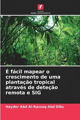 Hayder Abd Al-Razzaq Abd Dibs - É fácil mapear o crescimento de uma plantação tropical através de deteção remota e SIG, Häftad. Tillgänglighet: Lägg i varukorg