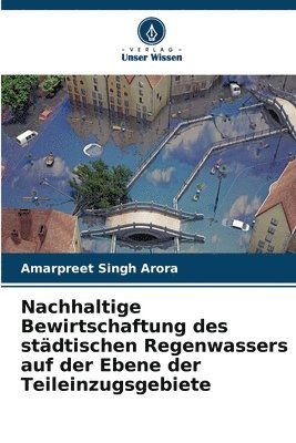 Amarpreet Singh Arora - Nachhaltige Bewirtschaftung des städtischen Regenwassers auf der Ebene der Teileinzugsgebiete, Häftad. Tillgänglighet: Lägg i varukorg