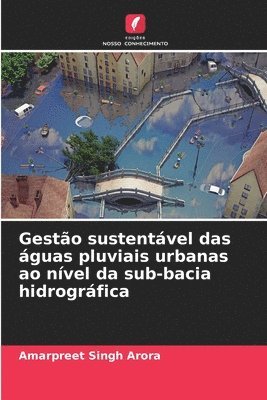 Amarpreet Singh Arora - Gestão sustentável das águas pluviais urbanas ao nível da sub-bacia hidrográfica, Häftad. Tillgänglighet: Lägg i varukorg
