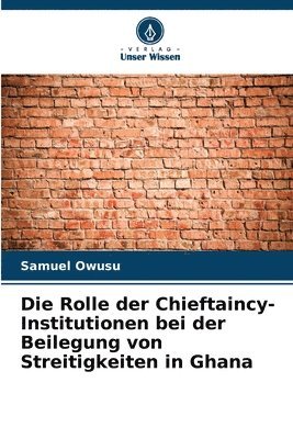 Samuel Owusu - Rolle der Chieftaincy-Institutionen bei der Beilegung von Streitigkeiten in Ghana, Häftad
