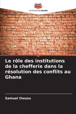 Samuel Owusu - rôle des institutions de la chefferie dans la résolution des conflits au Ghana, Häftad