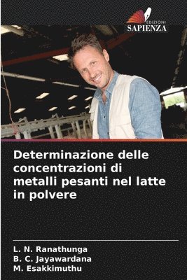L N Ranathunga, B C Jayawardana, M Esakkimuthu - Determinazione delle concentrazioni di metalli pesanti nel latte in polvere, Häftad
