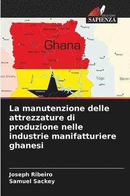 Joseph Ribeiro, Samuel Sackey - manutenzione delle attrezzature di produzione nelle industrie manifatturiere ghanesi, Häftad
