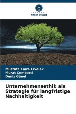 Mustafa Emre Civelek, Murat Çemberci, Deniz Günel - Unternehmensethik als Strategie für langfristige Nachhaltigkeit, Häftad. Tillgänglighet: Lägg i varukorg