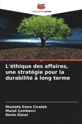 Mustafa Emre Civelek, Murat Çemberci, Deniz Günel - L'éthique des affaires, une stratégie pour la durabilité à long terme, Häftad. Tillgänglighet: Lägg i varukorg