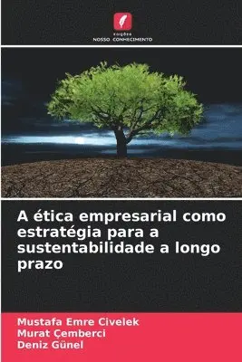 Mustafa Emre Civelek, Murat Çemberci, Deniz Günel - A ética empresarial como estratégia para a sustentabilidade a longo prazo, Häftad. Tillgänglighet: Lägg i varukorg