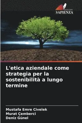 Mustafa Emre Civelek, Murat Çemberci, Deniz Günel - L'etica aziendale come strategia per la sostenibilità a lungo termine, Häftad. Tillgänglighet: Lägg i varukorg