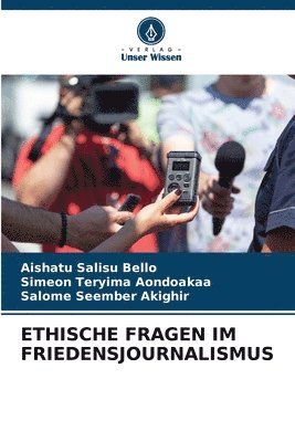 Aishatu Salisu Bello, Simeon Teryima Aondoakaa, Salome Seember Akighir - Ethische Fragen Im Friedensjournalismus, Häftad. Tillgänglighet: Lägg i varukorg