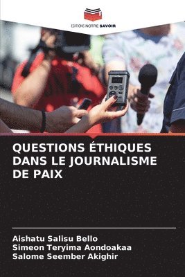 Aishatu Salisu Bello, Simeon Teryima Aondoakaa, Salome Seember Akighir - Questions Éthiques Dans Le Journalisme de Paix, Häftad. Tillgänglighet: Lägg i varukorg