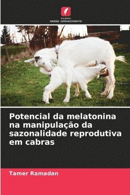 Tamer Ramadan - Potencial da melatonina na manipulação da sazonalidade reprodutiva em cabras, Häftad