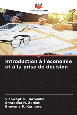 Vishwajit K Barbudhe, Shraddha N Zanjat, Bhavana S Karmore - Introduction à l'économie et à la prise de décision, Häftad