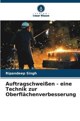 Ripandeep Singh - Auftragschweißen - eine Technik zur Oberflächenverbesserung, Häftad