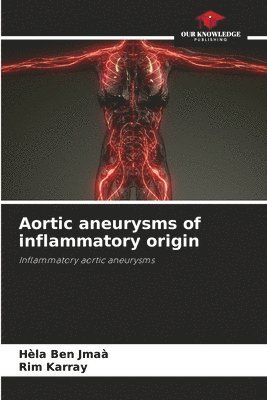 Hèla Ben Jmaà, Rim Karray - Aortic aneurysms of inflammatory origin, Häftad. Tillgänglighet: Lägg i varukorg