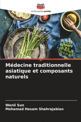 Wenli Sun, Mohamad Hesam Shahrajabian - Médecine traditionnelle asiatique et composants naturels, Häftad
