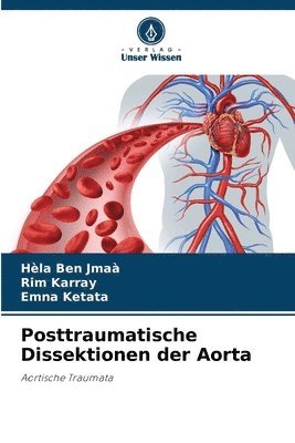 Hèla Ben Jmaà, Rim Karray, Emna Ketata - Posttraumatische Dissektionen der Aorta, Häftad. Tillgänglighet: Lägg i varukorg