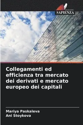 Mariya Paskaleva, Ani Stoykova - Collegamenti ed efficienza tra mercato dei derivati e mercato europeo dei capitali, Häftad. Tillgänglighet: Lägg i varukorg
