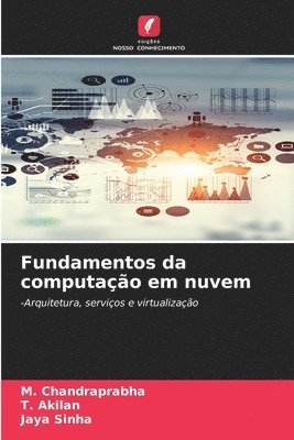 M Chandraprabha, T Akilan, Jaya Sinha - Fundamentos da computação em nuvem, Häftad