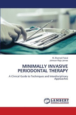 M Ahamed Faizal, Johnson Raja James - Minimally Invasive Periodontal Therapy, Häftad