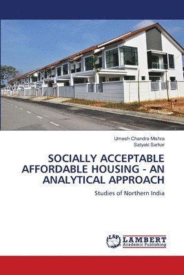 Umesh Chandra Mishra, Satyaki Sarkar - Socially Acceptable Affordable Housing - An Analytical Approach, Häftad