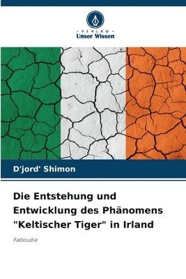 D'Jord' Shimon - Entstehung und Entwicklung des Phänomens "Keltischer Tiger" in Irland, Häftad