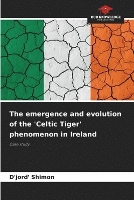 D'Jord' Shimon - emergence and evolution of the 'Celtic Tiger' phenomenon in Ireland, Häftad